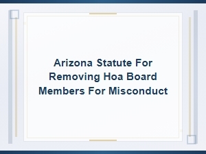 Arizona Hoa Board Member Removal for Misconduct