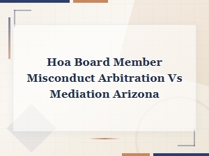 Arizona Hoa Disputes: Arbitration vs Mediation Options